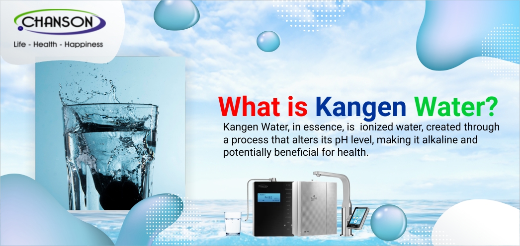What Is Kangen Water - Chanson Water